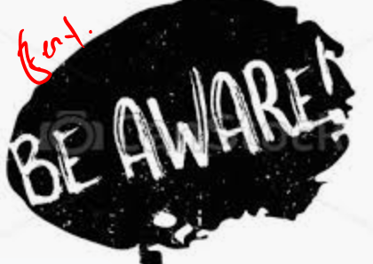 Be aware.