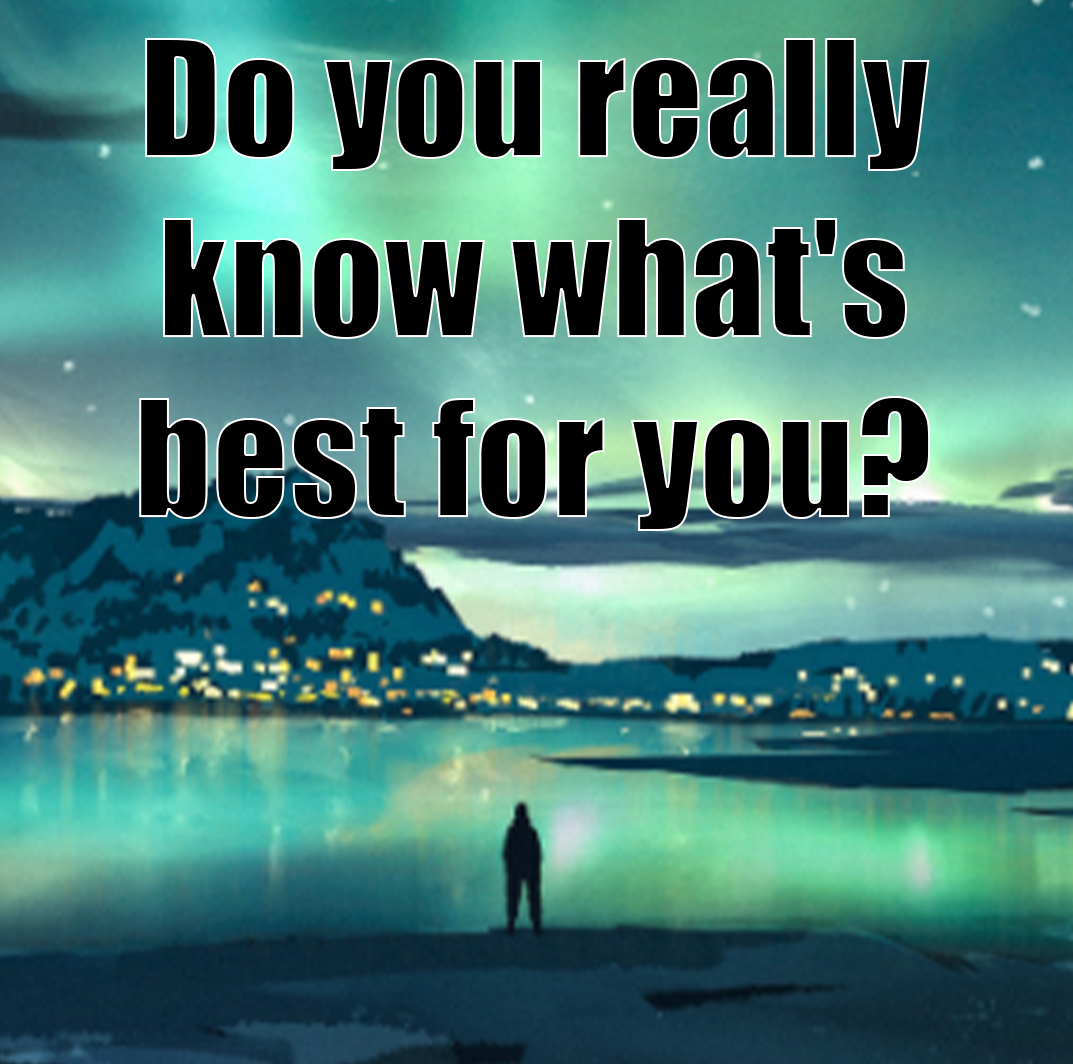 Do you really know what's best for you?